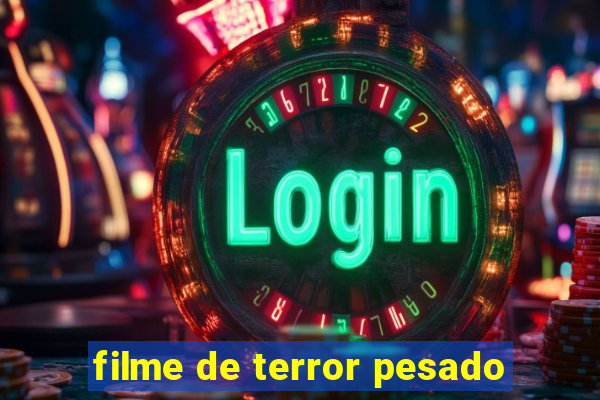 filme de terror pesado